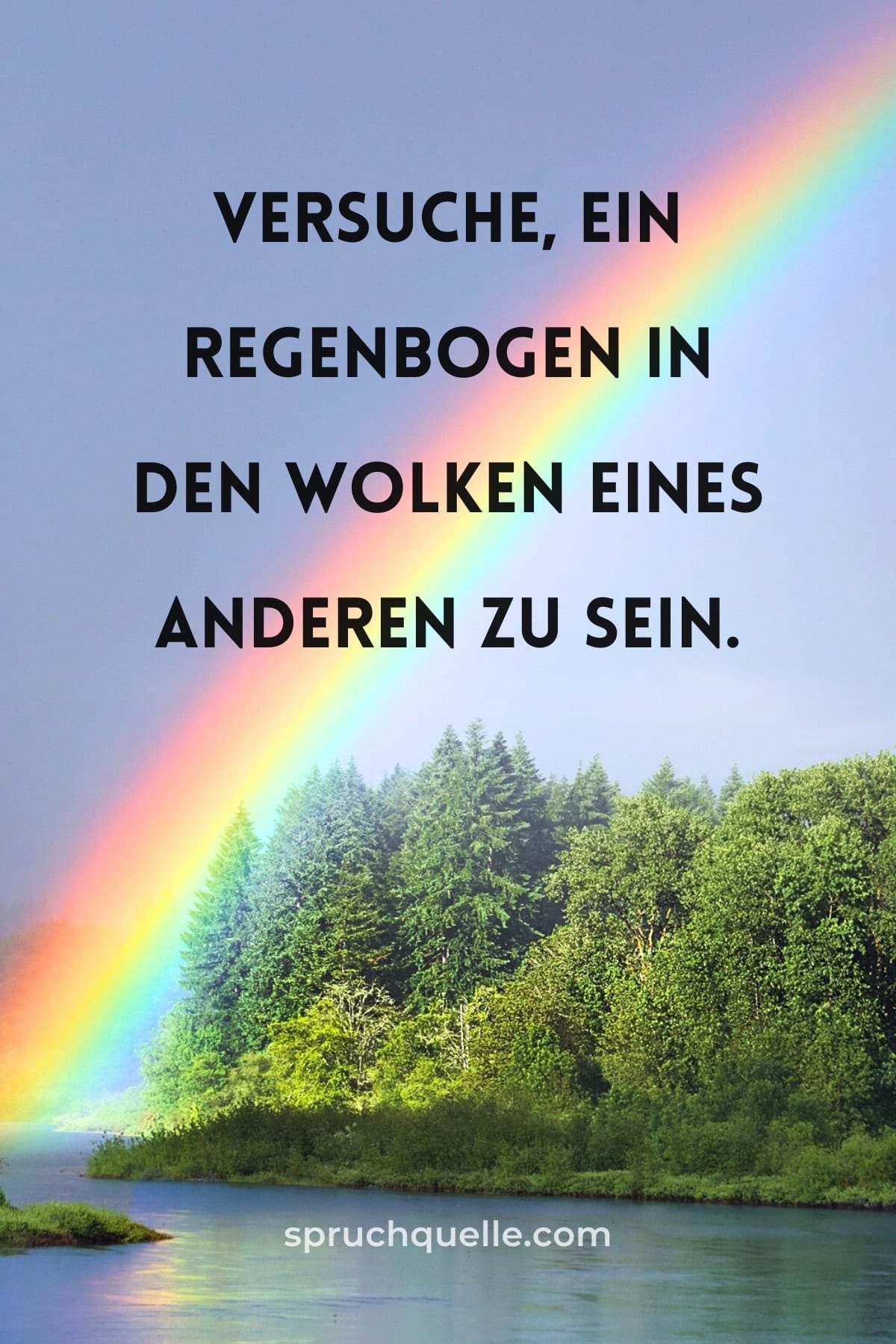 Maya Angelou Ein Regenbogen spannt sich über einen Fluss mit umgebenden Wäldern